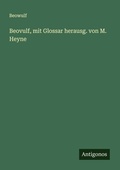 Cover: Beovulf, mit Glossar herausg. von M. Heyne - Antigonos Verlag