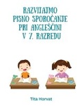Cover: Razvijajmo pisno sporocanje pri anglescini v 7. razredu - Tita Horvat