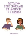 Cover: Razvijajmo pisno sporocanje pri anglescini v 8. razredu - Tita Horvat