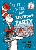 Cover: If It Were My Birthday Party--By the Cat in the Hat - Random House Books for Young Readers