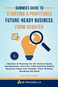 Enlarge image Cover: Dummies Guide to Starting a Profitable, Future-Ready Business from Scratch, 1 - AB Publisher LLC