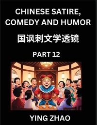 Enlarge image Cover: Learn Chinese Satire, Comedy and Humor Stories (Part 12) - Practice Reading Mandarin Chinese Textbooks, A Beginners Guide to Learn Ancient Language and Culture, Words, Laugh Out Loud with Simple Lessons, Improve Vocabulary, English, Pinyin, Simplified Char - Chinese Satire, Comedy and Humor