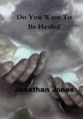 Cover: Do You Want To Be Healed - Truth Books Presents