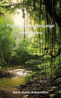 Abbildung von: Flucht aus dem Dschungel von Guyana - BoD - Books on Demand