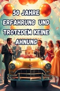 Cover: 50 Jahre Erfahrung und Trotzdem Keine Ahnung - epubli