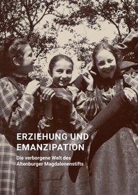 Abbildung von: Erziehung und Emanzipation - Die verborgene Welt des Altenburger Magdalenenstifts - VDG Weimar - Verlag und Datenbank für Geisteswissenschaften
