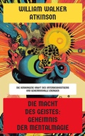 Cover: Die Macht des Geistes: Geheimnis der Mentalmagie - Neu &uuml;bersetzt Verlag