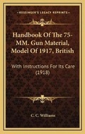 Cover: Handbook Of The 75-MM. Gun Material, Model Of 1917, British - Kessinger Publishing