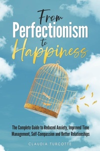 Abbildung von: From Perfectionism to Happiness - Claudia Turcotte