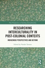 Cover: Researching Interculturality in Post-Colonial Contexts - Routledge