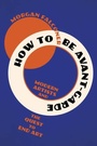 Cover: How to Be Avant-Garde - WW Norton & Co