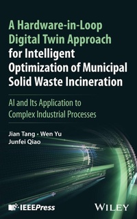Enlarge image Cover: A Hardware-in-Loop Digital Twin Approach for Intelligent Optimization of Municipal Solid Waste Incineration - Wiley-IEEE Press