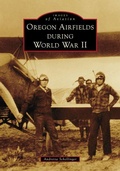 Cover: Oregon Airfields During World War II - Arcadia Publishing (SC)
