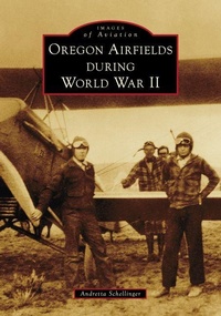 Enlarge image Cover: Oregon Airfields During World War II - Arcadia Publishing (SC)
