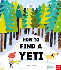 Enlarge image Cover: How to Find a Yeti - Nosy Crow Ltd