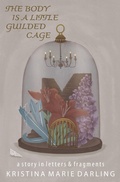 Cover: The Body Is a Little Gilded Cage - Dzanc Books