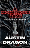 Cover: A Monstrous Game: Classic Horror Novella - Austin Dragon