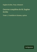 Cover: Oeuvres compl&egrave;tes de M. Eug&egrave;ne Scribe - Antigonos Verlag