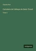 Cover: Cartulaire de l'abbaye de Saint-Trond - Antigonos Verlag