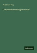 Cover: Compendium theologiae moralis - Antigonos Verlag