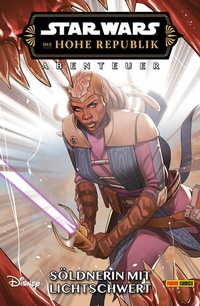 Abbildung von: Star Wars: Die Hohe Republik - Abenteuer - Band 10: Söldnerin mit Lichtschwert - PANINI