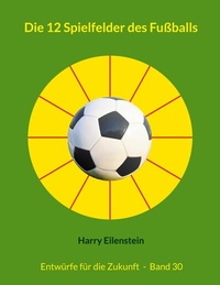 Abbildung von: Die 12 Spielfelder des Fußballs - BoD - Books on Demand