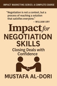 Abbildung von: Impact for Negotiation Skills: Closing Deals with Confidence (IMPACT Marketing Series: A Complete Courses, #15) - Mustafa Al-Dori