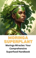 Cover: Moringa Superplant - Moringa Miracles: Your Comprehensive Superfood  Handbook (SuperFoods Frenzy) - Kim Richards