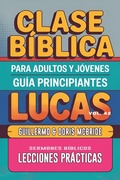 Abbildung von: Clase Bíblica para Adultos y Jóvenes: Guía Principiantes - Lucas (Clase Bíblica Dominical Para Jóvenes y Adultos, #42) - Guillermo Doris McBride
