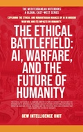 Cover: The Ethical Battlefield: AI, Warfare, And The Future Of Humanity (The Mediterranean Notebooks) - Global East-West Ltd