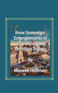 Cover: Knox Sovereign: Entanglements of Social Justice Omnibus Trilogy - Maxwell Hoffman