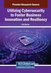 Abbildung von: Utilizing Cybersecurity to Foster Business Innovation and Resiliency - Information Science Publishing