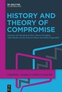 Cover: History and Theory of Compromise - De Gruyter Oldenbourg
