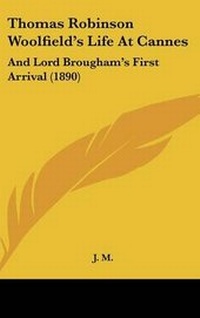 Enlarge image Cover: Thomas Robinson Woolfield's Life at Cannes - Kessinger Publishing