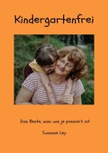 Cover: Kindergartenfrei - Das Beste, was uns je passiert ist - epubli