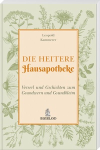 Abbildung von: Die heitere Hausapotheke - Bayerland