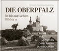 Bild: Die Oberpfalz in historischen Bildern. - Buch- & Kunstverlag Oberpfalz