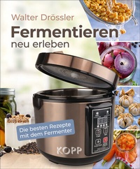 Abbildung von: Fermentieren neu erleben - Kopp Verlag
