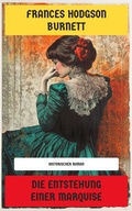 Cover: Die Entstehung einer Marquise - Neu &uuml;bersetzt Verlag