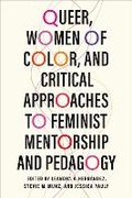 Cover: Queer, Women of Color, and Critical Approaches to Feminist Mentorship and Pedagogy - University of Illinois Press