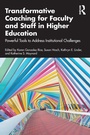 Cover: Transformative Coaching for Faculty and Staff in Higher Education - Routledge
