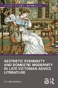 Cover: Aesthetic Femininity and Domestic Modernity in Late Victorian Advice Literature - Routledge