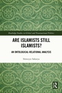 Cover: Are Islamists Still Islamists? - Routledge