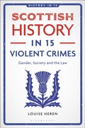Cover: Scottish History in 15 Violent Crimes - Bloomsbury Academic