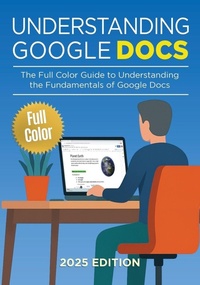 Enlarge image Cover: Understanding Google Docs - 2025 Edition - Elluminet Press