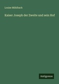 Cover: Kaiser Joseph der Zweite und sein Hof - Antigonos Verlag