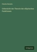Cover: Uebersicht der Theorie der elliptischen Funktionen - Antigonos Verlag