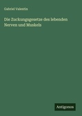 Cover: Die Zuckungsgesetze des lebenden Nerven und Muskels - Antigonos Verlag