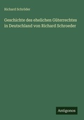 Cover: Geschichte des ehelichen Gueterrechtes in Deutschland von Richard Schroeder - Antigonos Verlag