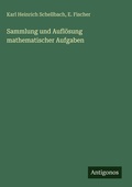 Cover: Sammlung und Aufloesung mathematischer Aufgaben - Antigonos Verlag
